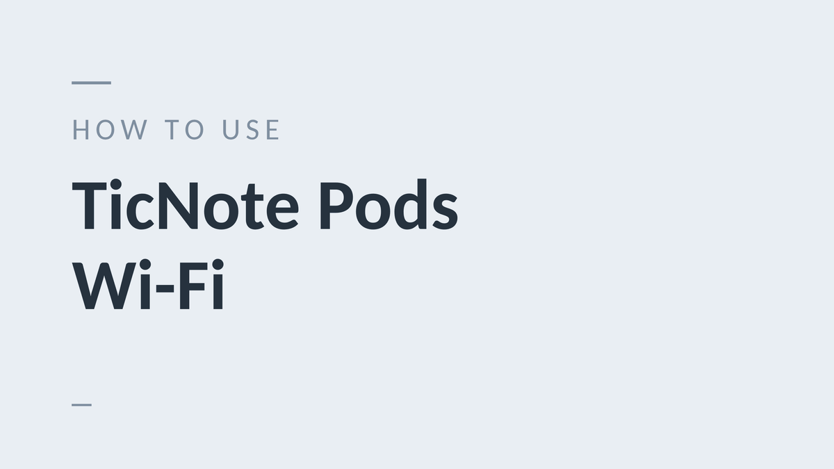 How to Use TicNote Pods Wi-Fi: A Complete Guide - Ticnote