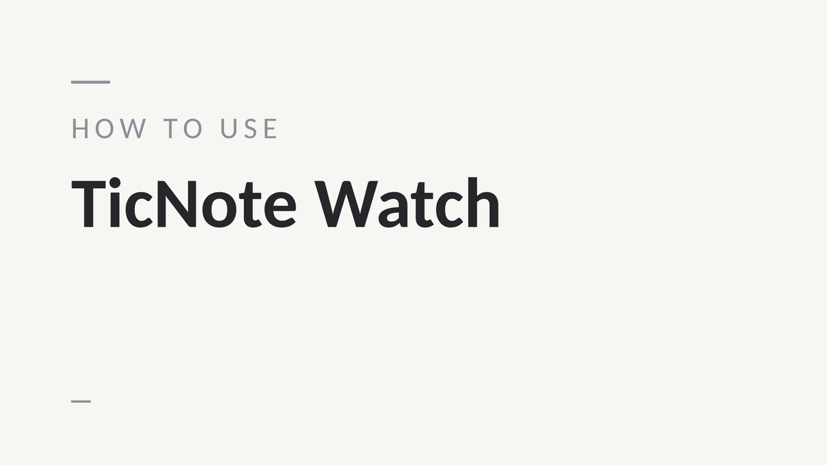 How to Use TicNote Watch: A Complete Guide - Ticnote